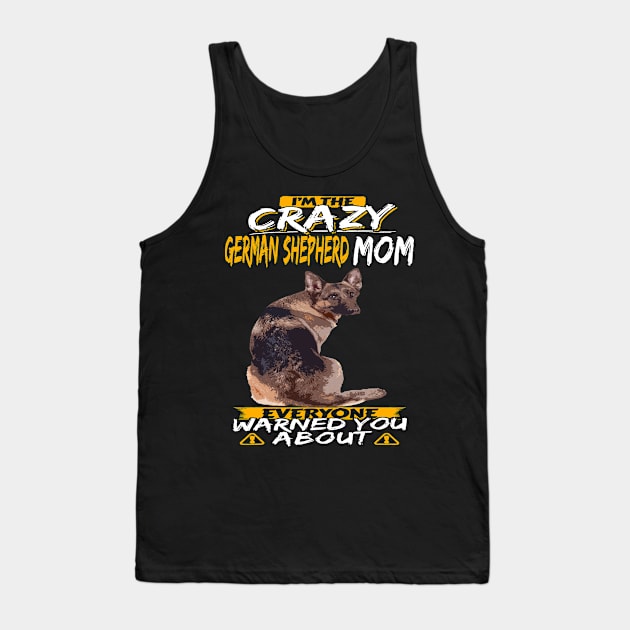 I'm The Crazy German Shepherd Mom Everyone Warned You About Tank Top by Ravens